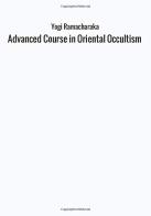 Advanced course in oriental occultism di Ramacharaka edito da StreetLib