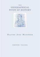 The geographical pivot of history. Ediz. italiana di Halford John Mackinder edito da Youcanprint
