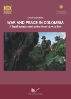 War and peace in Colombia. A legal assessment under international law di Chiara Savonitto edito da Nuova Cultura