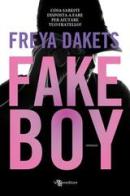 Fake boy di Freya Dakets edito da Leggereditore