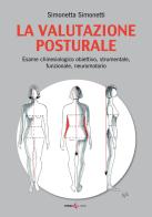 La valutazione posturale. Esame chinesiologico obiettivo, strumentale, funzionale, neuromotorio di Simonetta Simonetti edito da Futura Libri