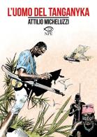 L' uomo del Tanganyka di Attilio Micheluzzi edito da Edizioni NPE