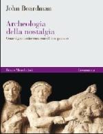 Archeologia della nostalgia. Come i greci reinventarono il loro passato di John Boardman edito da Mondadori Bruno