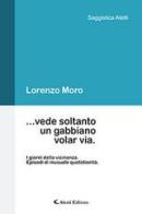 ... vede soltanto un gabbiano volar via di Lorenzo Moro edito da Aletti