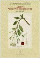 La frutta negli studi dei georgofili sec. XVIII-XIX di Lucia Bigliazzi, Luciana Bigliazzi edito da Polistampa