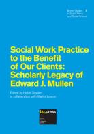 Social work practice to the benefit of our clients. Scholary legacy of Edward J. Mullen edito da Bozen-Bolzano University Press