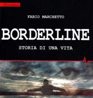 Borderline. Storia di una vita di Marchetto edito da Editing