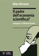 Il padre dell'economia scientifica? Indagine su Vilfredo Pareto di Alan Kirman edito da Luiss University Press