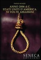 Anno 2006 d.C. Stati Uniti d'America cinquantatré volte assassini di Paolo Agazzi edito da Seneca Edizioni