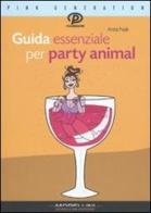 Guida essenziale per party animal di Anita Naik edito da Morellini