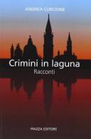 Crimini in Laguna di Andrea Curcione edito da Piazza Editore