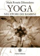 Yoga. Nel cuore dei bambini di M. Rosaria Dibenedetto edito da Anima Edizioni