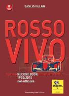 Rosso vivo. Il primo record book sulla Ferrari in F.1 1950/2015 non ufficiale di Basilio Villari edito da Absolutely Free