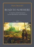 Road to nowhere. Il cinema contemporaneo come laboratorio autoriflessivo di Pietro Masciullo edito da Bulzoni