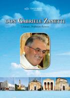 Don Gabriele Zanetti. Cristiano, presbitero-parroco edito da Editrice La Grafica
