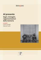 Al presente. Segni, immagini, rappresentazioni della memoria edito da Pavia University Press