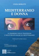 Mediterraneo e donna. Il femminile nelle tradizioni e nelle realtà musicali mediterranee di Cinzia Merletti edito da MMC Edizioni