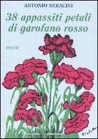 Trentotto appassiti petali di garofano rosso di Antonio Seracini edito da Bonaccorso Editore