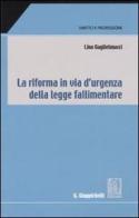 La riforma in via d'urgenza della legge fallimentare di Lino Guglielmucci edito da Giappichelli