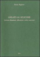 Gelato al silicone (ovvero illusioni, allusioni e altro ancora) di Paolo Righini edito da Joker