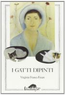I gatti dipinti di Virginia F. Fasan edito da Mursia