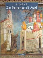 La basilica di San Francesco d'Assisi di Elvio Lunghi edito da Scala Group