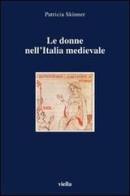 Le donne nell'Italia medievale. Secoli VI-XIII di Patricia Skinner edito da Viella