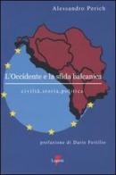 L' Occidente e la sfida balcanica. Civiltà, storia, politica di Alessandro Perich edito da Lupetti