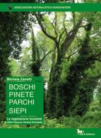 Boschi pinete parchi siepi. La vegetazione forestale della pianura veneta orientale di Michele Zanetti edito da Adle