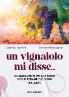 Un vignaiolo mi disse.... un racconto on the road sulle strade del vino italiano di Ludovico Dal Pont, Maccagnan Giovanni edito da Le due torri