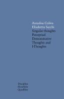 Singular thoughts. Perceptual demonstrative thoughts and I-thoughts di Annalisa Coliva, Elisabetta Sacchi edito da Quodlibet