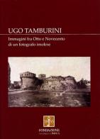 Ugo Tamburini. Immagini fra Otto e Novecento di un fotografo imolese edito da Angelini Photo Editore