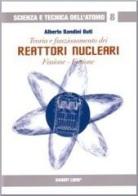 Teoria e funzionamento dei reattori nucleari. Fissione, fusione di Alberto Bandini Buti edito da Sandit Libri