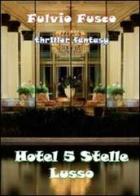 Hotel a 5 stelle lusso di Fulvio Fusco edito da Youcanprint
