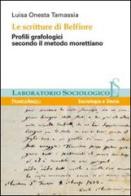 Le scritture di Belfiore. Profili grafologici secondo il metodo morettiano di Luisa Onesta Tamassia edito da Franco Angeli