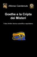 Goethe e la cripta dei misteri di Alfonso Carotenuto edito da ilmiolibro self publishing