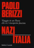 NazItalia. Viaggio in un paese che si è riscoperto fascista di Paolo Berizzi edito da Baldini + Castoldi