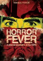 Horror Fever. Il cinema eccessivo di Eli Roth di Federico Tadolini edito da Shatter
