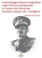 Il salvataggio italiano degli ebrei nella Francia meridionale e l'opera del Generale Maurizio Lazzaro de' Castiglioni di Giovanni Cecini edito da Stato Maggiore dell'Esercito