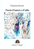 Poesie d'amore e d'odio di Francesco Pascale edito da Edizioni Il Saggio