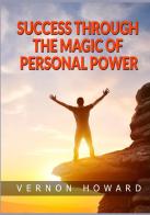 Success through the magic of personal power di Howard Vernon edito da StreetLib