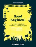 Saad Zaghloul. La voce egiziana contro il colonialismo. Ediz. illustrata. Con fascicolo con traduzione (tedesco) di Asmaa Abdelfattah edito da OEW