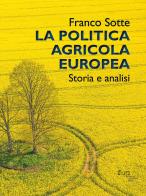 La politica agricola europea. Storia e analisi di Franco Sotte edito da Firenze University Press