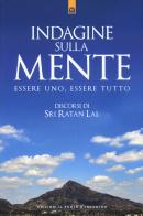 Indagine sulla mente. Essere uno, essere tutto di Sri Ratan Lal edito da Edizioni Il Punto d'Incontro