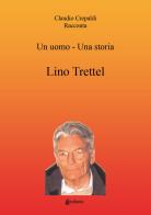 Un uomo-una storia. Lino Trettel di Claudio Crepaldi edito da EBS Print