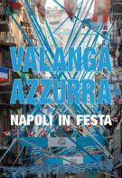 Valanga azzurra Napoli in festa di Domenico Condurro, Claudio Roberti, Giuseppe Iannicelli edito da La valle del tempo