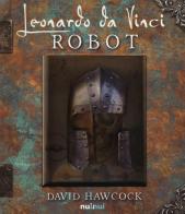 Leonardo da Vinci. Robot. Libro pop-up. Ediz. illustrata di David Hawcock edito da Nuinui