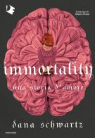 Immortality. Una storia d'amore di Dana Schwartz edito da Mondadori