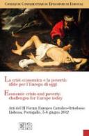 La crisi economica e la povertà: sfide per l'Europa di oggi. Atti del III Forum Europeo Cattolico-Ortodosso (Lisbona, 5-8 giugno 2012). Ediz. italiana e inglese edito da EDB