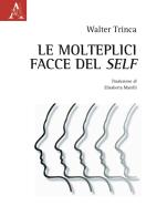 Le molteplici facce del self di Walter Trinca edito da Aracne